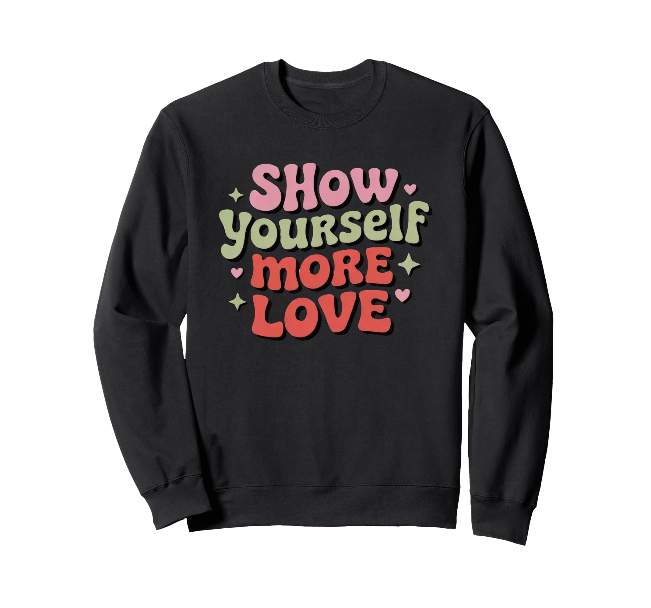 Show Yourself More Love Sweatshirt - Casual Everyday Wear Men Women - T-Shirt, Sweatshirt, Hoodie