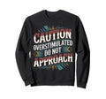 Caution Overstimulated Do Not Sweatshirt - Casual Everyday Wear for Adults - T-Shirt, Sweatshirt, Hoodie