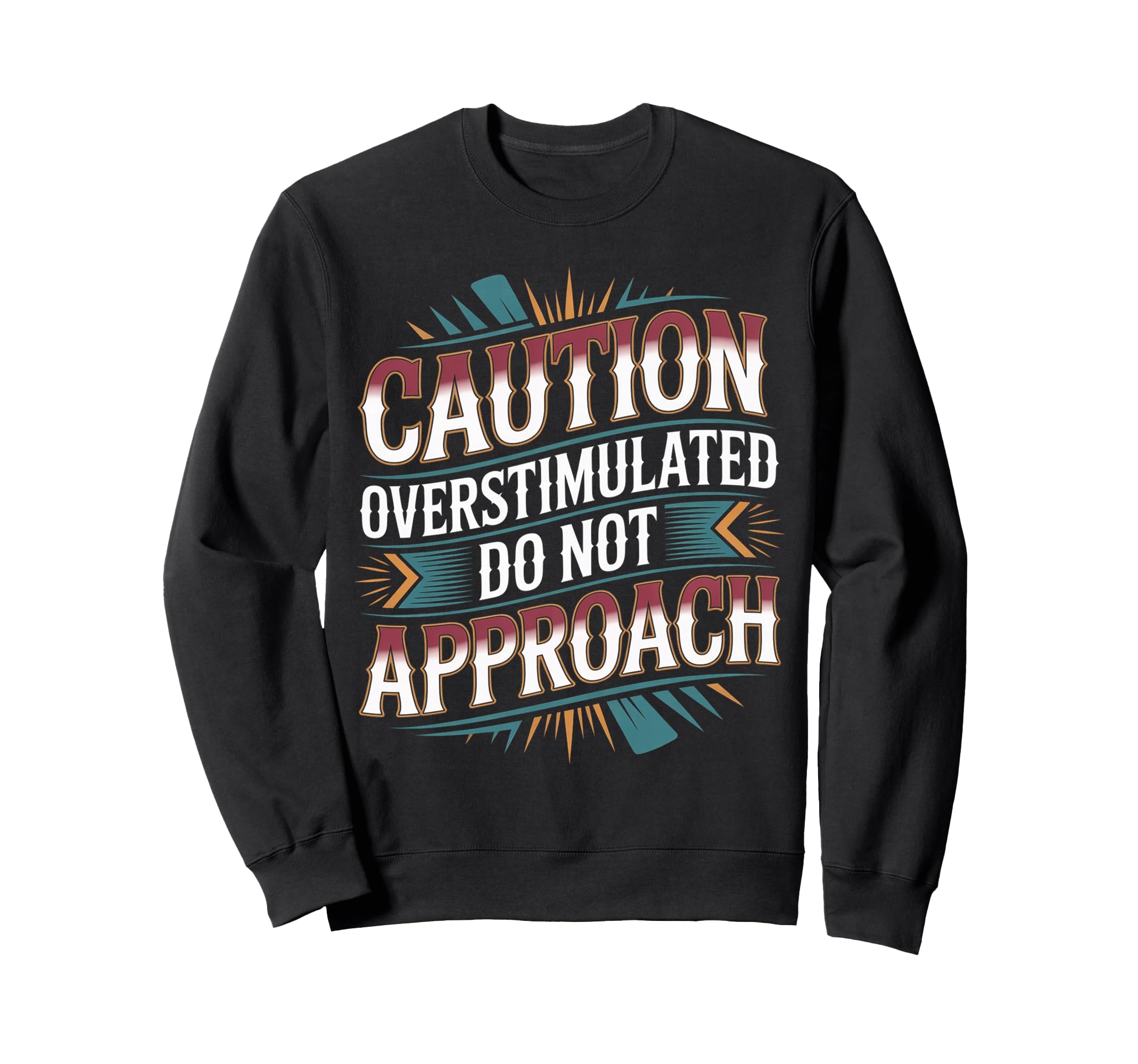 Caution Overstimulated Do Not Sweatshirt - Casual Everyday Wear for Adults - T-Shirt, Sweatshirt, Hoodie