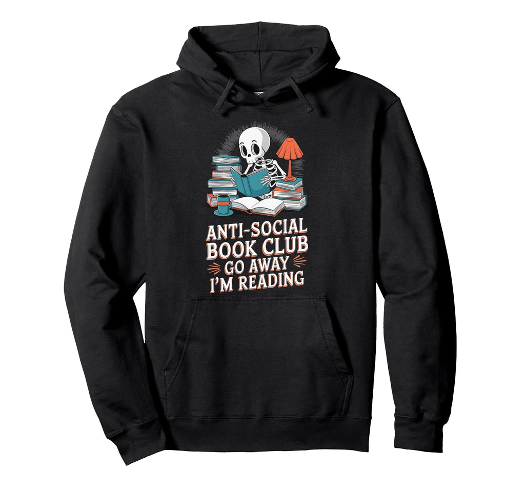 Anti Social Book Club Go Away Im Reading Hoodie - Novelty Apparel Men Women - T-Shirt, Sweatshirt, Hoodie