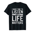 Time To Listen Your Life Matters Mental T-Shirt - Novelty Apparel Unisex - T-Shirt, Sweatshirt, Hoodie