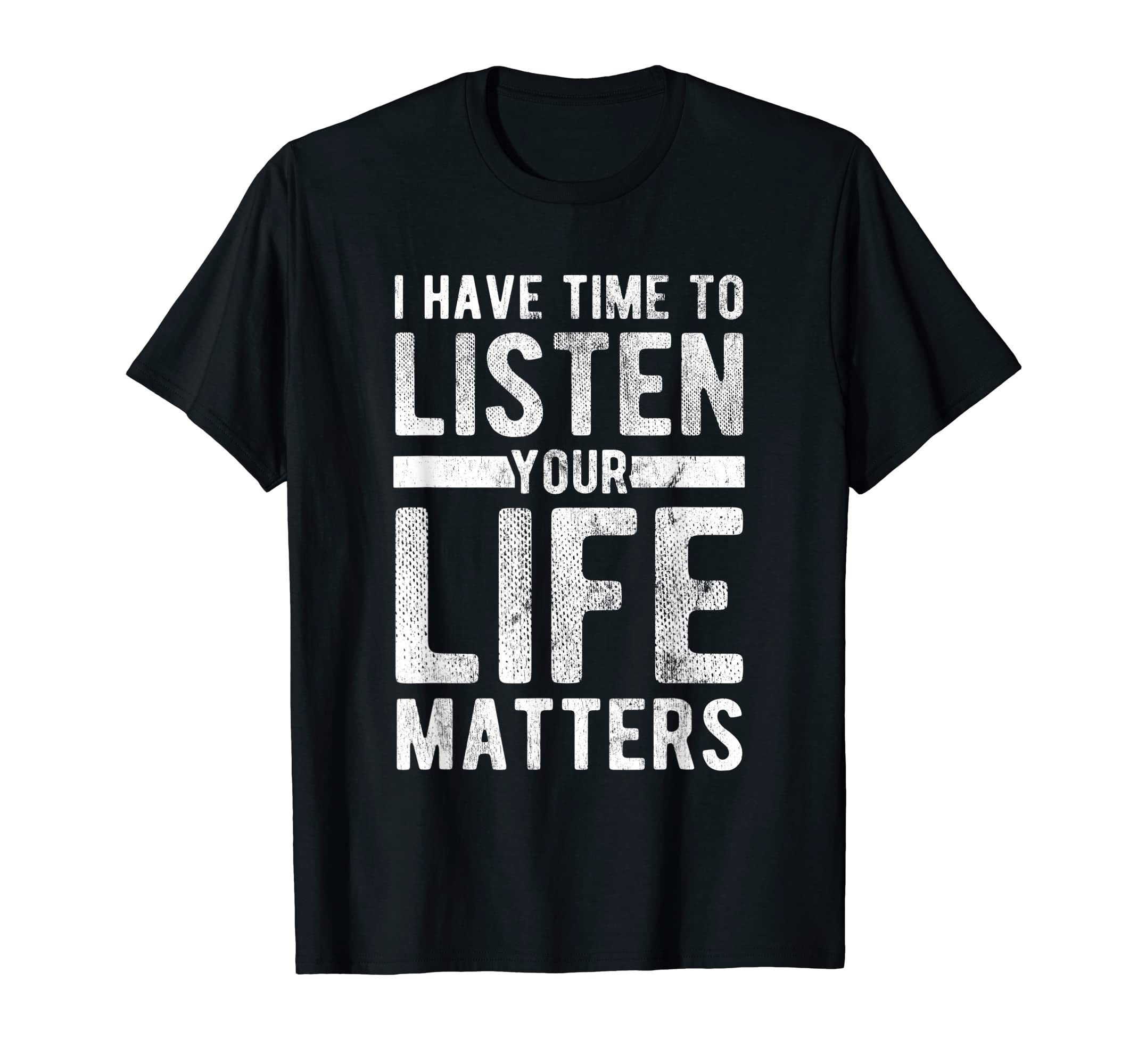 Time To Listen Your Life Matters Mental T-Shirt - Novelty Apparel Unisex - T-Shirt, Sweatshirt, Hoodie
