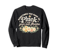 Sometimes You Have To Pluck Sweatshirt - Casual Everyday Wear Men Women - T-Shirt, Sweatshirt, Hoodie