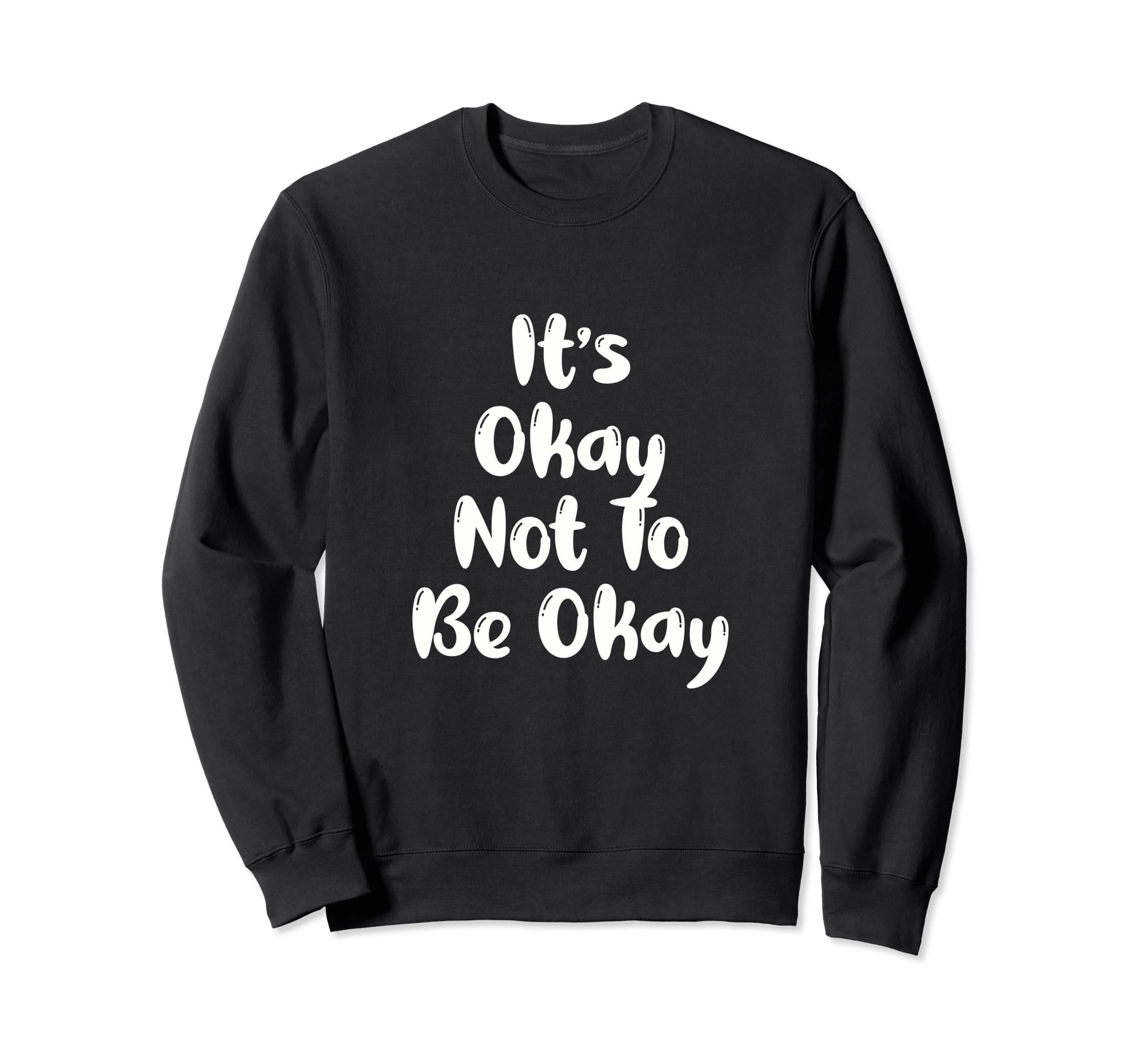 Funny Its Okay Not To Be Ok White Sweatshirt - Casual Everyday Wear Unisex - T-Shirt, Sweatshirt, Hoodie