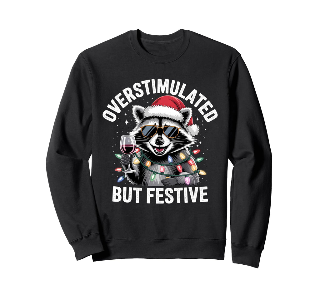 Overstimulated But Festive Raccoon Sweatshirt - Streetwear Style Unisex - T-Shirt, Sweatshirt, Hoodie