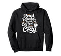 Read Books Drink Coffee Stay Cozy Hoodie - Casual Everyday Wear Men Women - T-Shirt, Sweatshirt, Hoodie