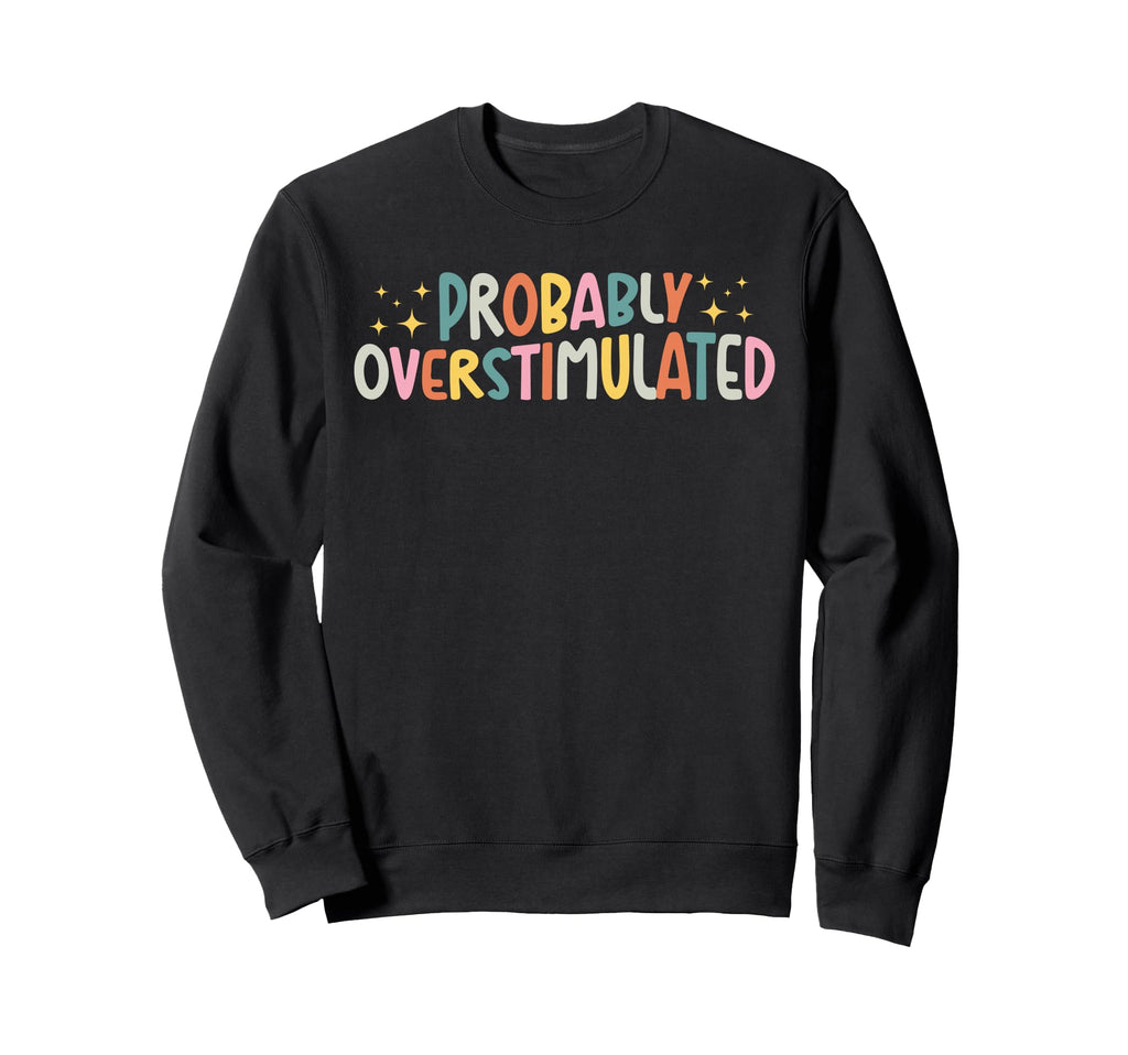 Overstimulated Mental Health Sweatshirt - Custom Art Print for Adults - T-Shirt, Sweatshirt, Hoodie