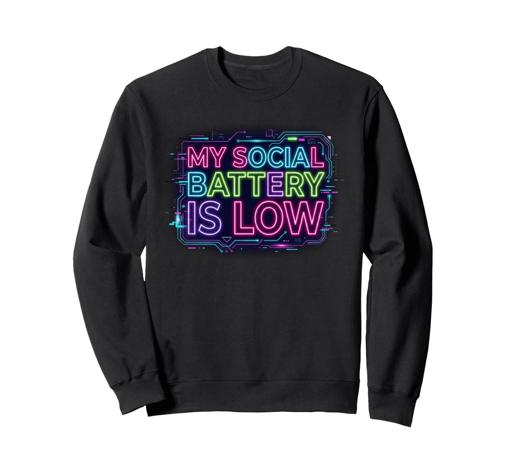 My Social Battery Is Low Introverts Sweatshirt - Trendy Graphic for Adults - T-Shirt, Sweatshirt, Hoodie