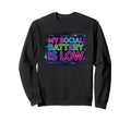 My Social Battery Is Low Introverts Sweatshirt - Trendy Graphic for Adults - T-Shirt, Sweatshirt, Hoodie