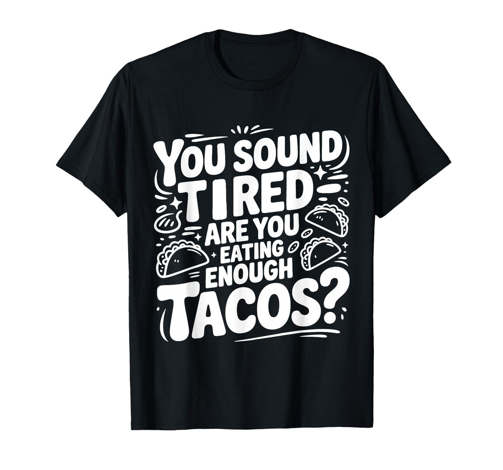 You Sound Tired Are You Eating T-Shirt - Custom Art Print for Adults - T-Shirt, Sweatshirt, Hoodie