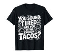 You Sound Tired Are You Eating T-Shirt - Custom Art Print for Adults - T-Shirt, Sweatshirt, Hoodie
