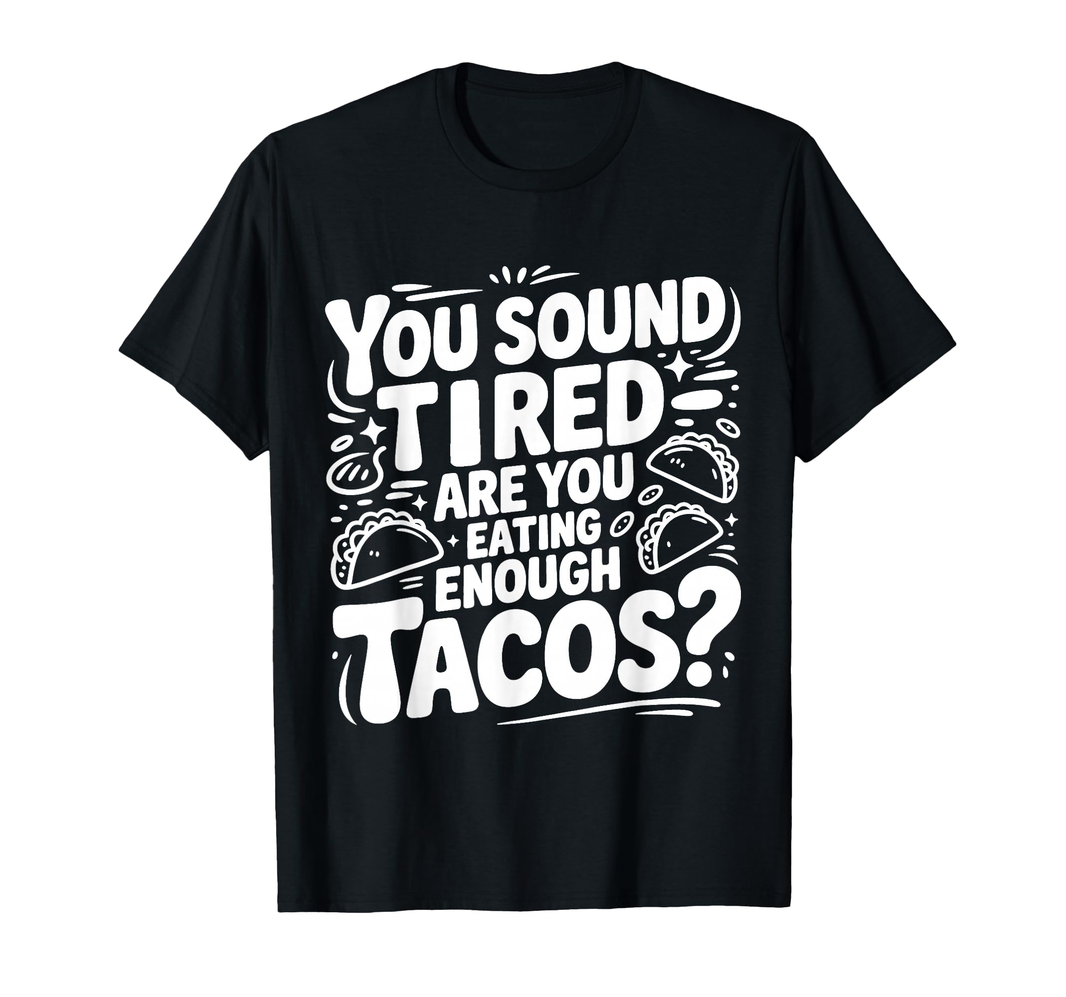You Sound Tired Are You Eating T-Shirt - Custom Art Print for Adults - T-Shirt, Sweatshirt, Hoodie