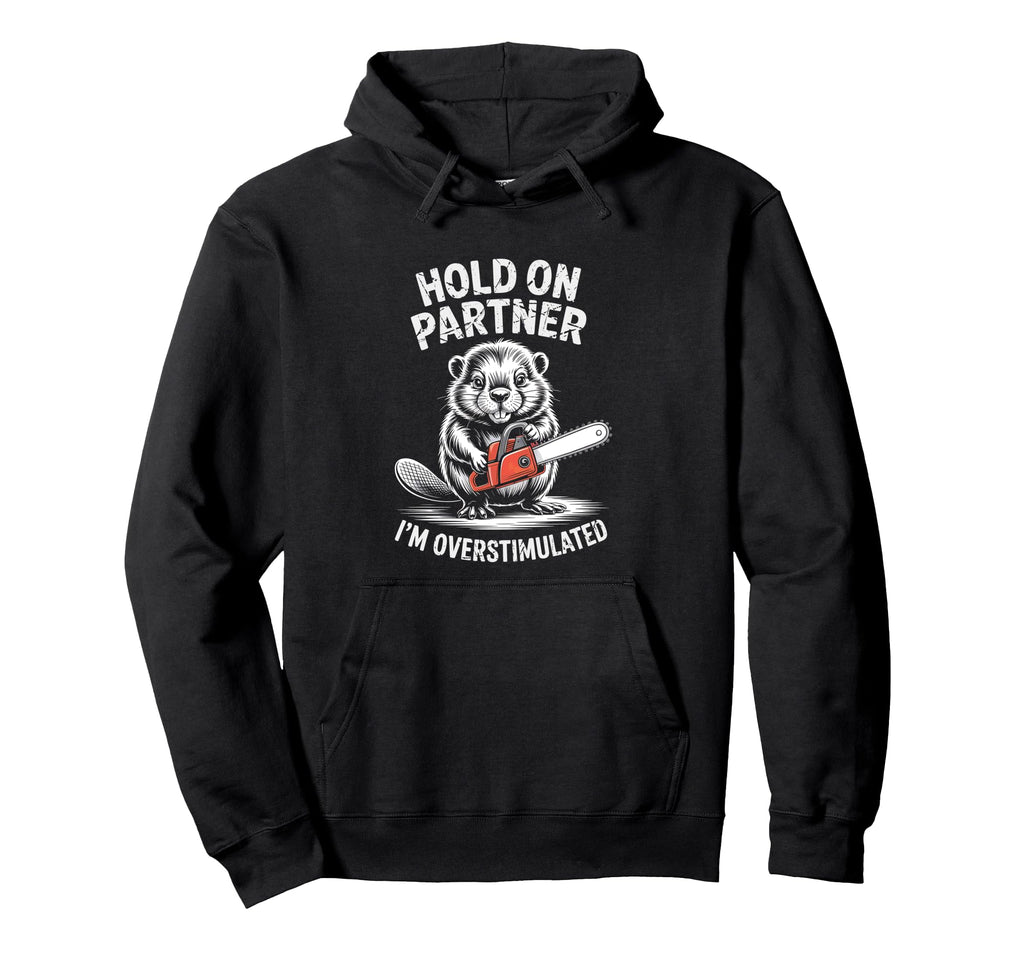 Beaver And Chainsaw Hold Partner Im Hoodie - Trendy Graphic for Adults - T-Shirt, Sweatshirt, Hoodie