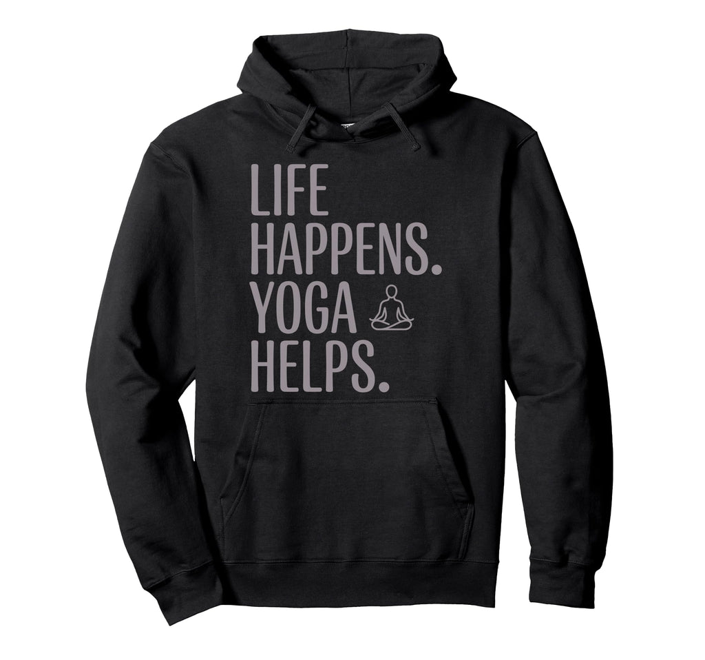 Funny Life Happens Yoga Helps Hoodie - Trendy Graphic for Adults - T-Shirt, Sweatshirt, Hoodie
