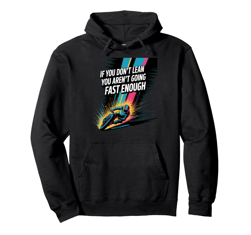 If You Dont Lean You Arent Going Fast Hoodie - Trendy Graphic Unisex - T-Shirt, Sweatshirt, Hoodie