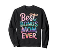 Best Bonus Mom Ever Step Parent Sweatshirt - Novelty Apparel Men Women - T-Shirt, Sweatshirt, Hoodie