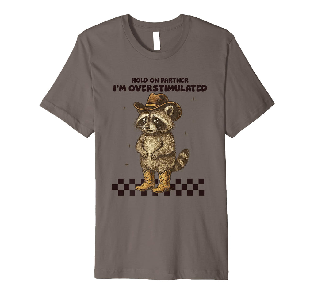 Hold Partner Im Overstimulated T-Shirt - Unique Graphic Unisex - T-Shirt, Sweatshirt, Hoodie
