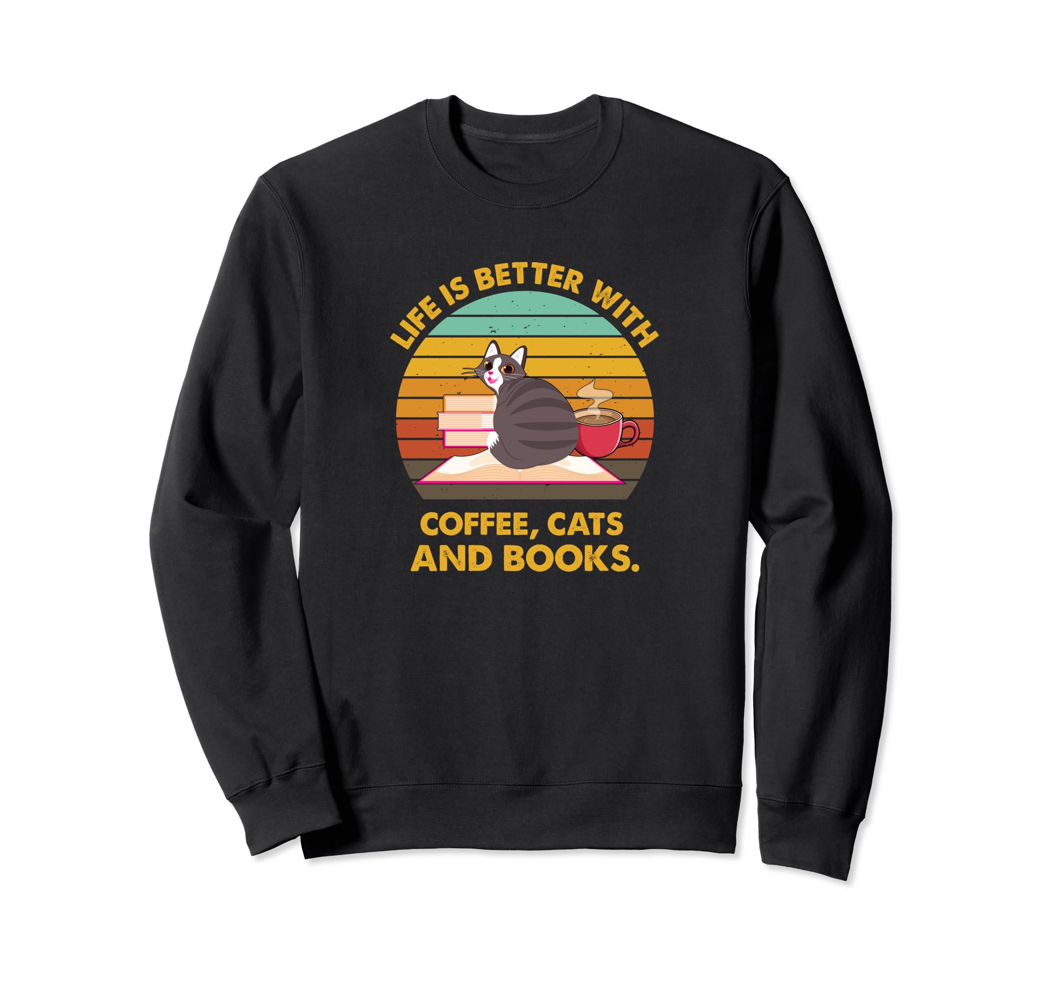 Life Is Better Coffee Cats And Sweatshirt - Casual Everyday Wear Men Women - T-Shirt, Sweatshirt, Hoodie