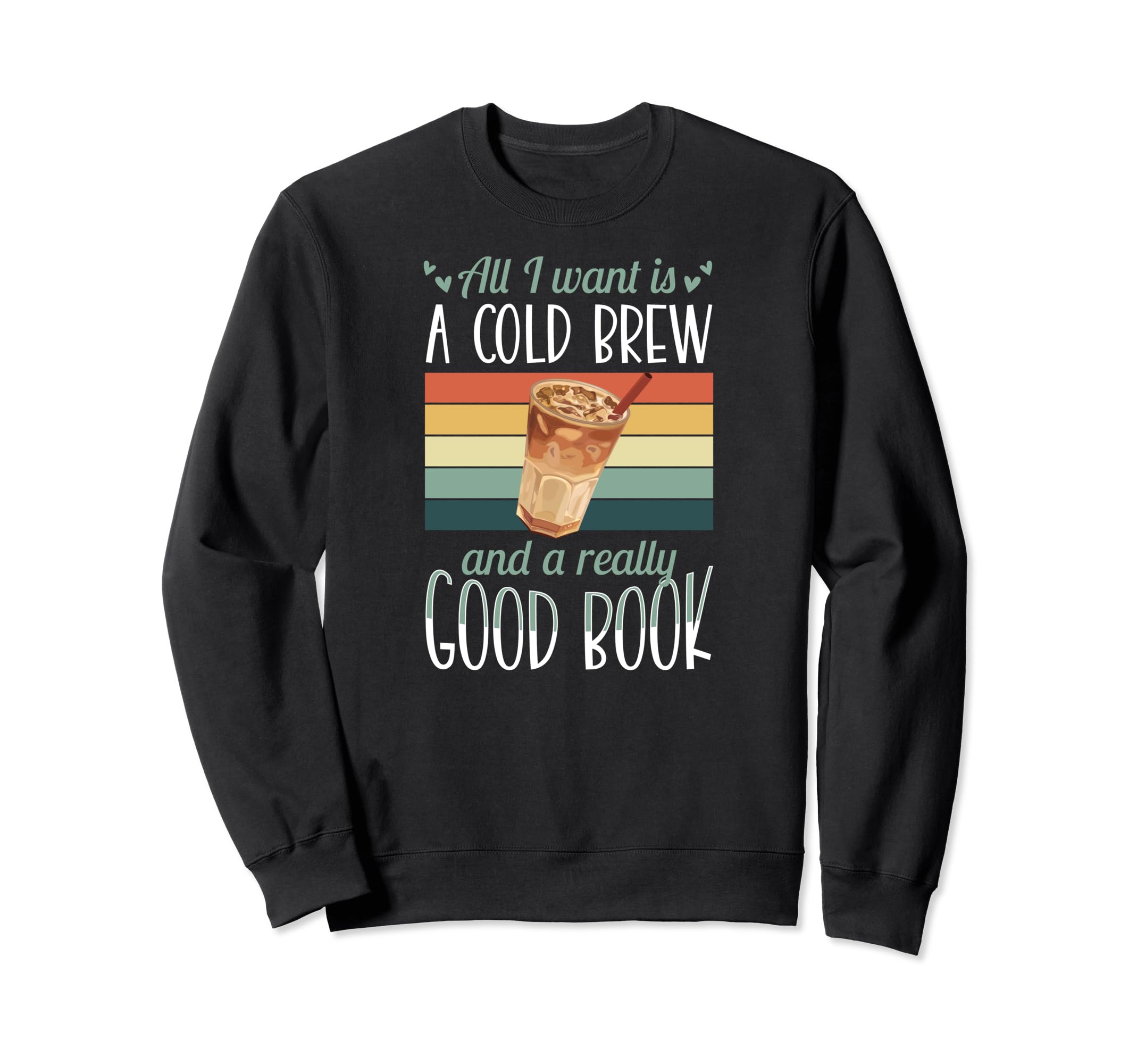 All I Want Is Cold Brew And Really Sweatshirt - Novelty Apparel Men Women - T-Shirt, Sweatshirt, Hoodie
