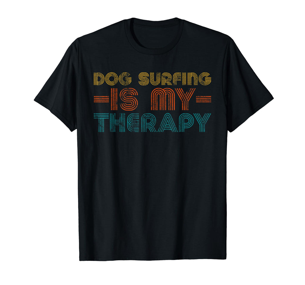 Funny Dog Surfing Is My Therapy Hobby T-Shirt - Fun Novelty Design Unisex - T-Shirt, Sweatshirt, Hoodie