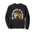 No Person Is Illegal Human Rights Sweatshirt - Novelty Apparel Unisex - T-Shirt, Sweatshirt, Hoodie
