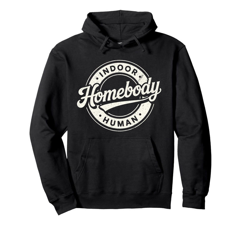 Homebody Indoor Human Antisocial Hoodie - Unique Graphic Men Women - T-Shirt, Sweatshirt, Hoodie