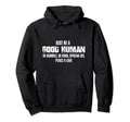 Just Be Good Human Be Humble Be Kind Hoodie - Custom Art Print for Adults - T-Shirt, Sweatshirt, Hoodie