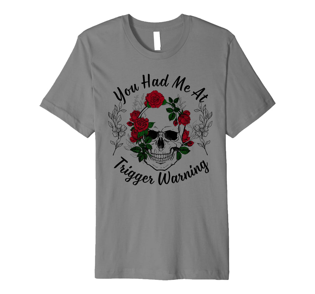You Had Me Trigger Warning Dark Romance T-Shirt - Unique Graphic Men Women - T-Shirt, Sweatshirt, Hoodie