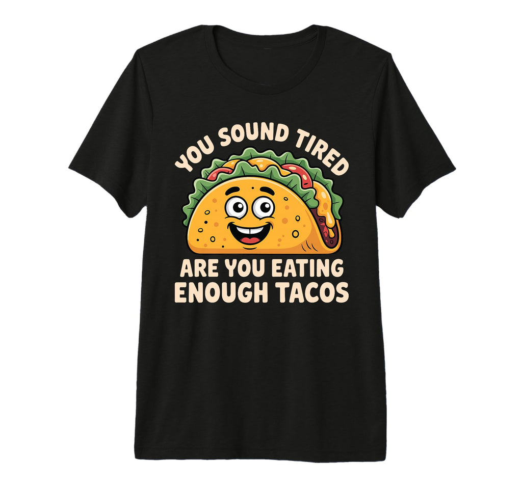 You Sound Tired Are You Eating Enough T-Shirt - Novelty Apparel Men Women - T-Shirt, Sweatshirt, Hoodie