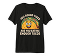 You Sound Tired Are You Eating Enough T-Shirt - Novelty Apparel Men Women - T-Shirt, Sweatshirt, Hoodie