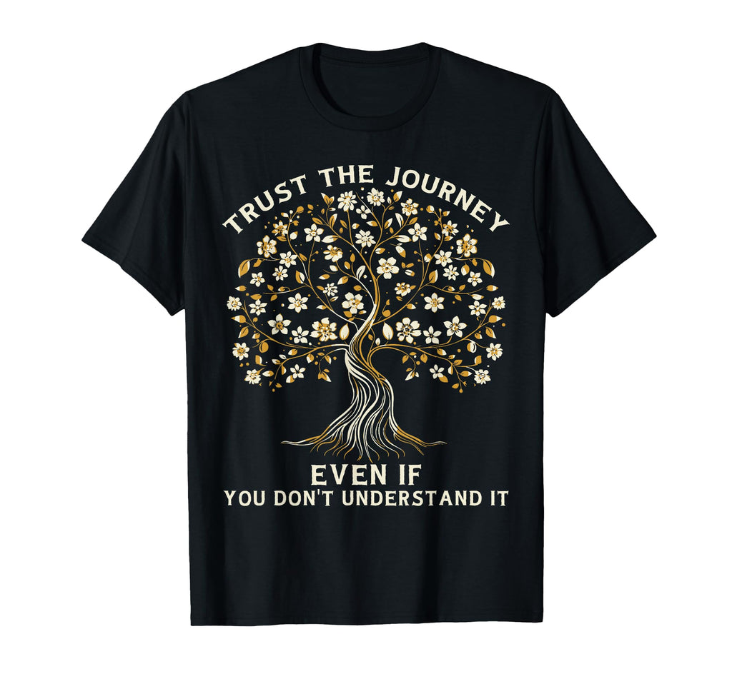 Trust Journey Tree Life Growth Mindset T-Shirt - Custom Art Print Unisex - T-Shirt, Sweatshirt, Hoodie