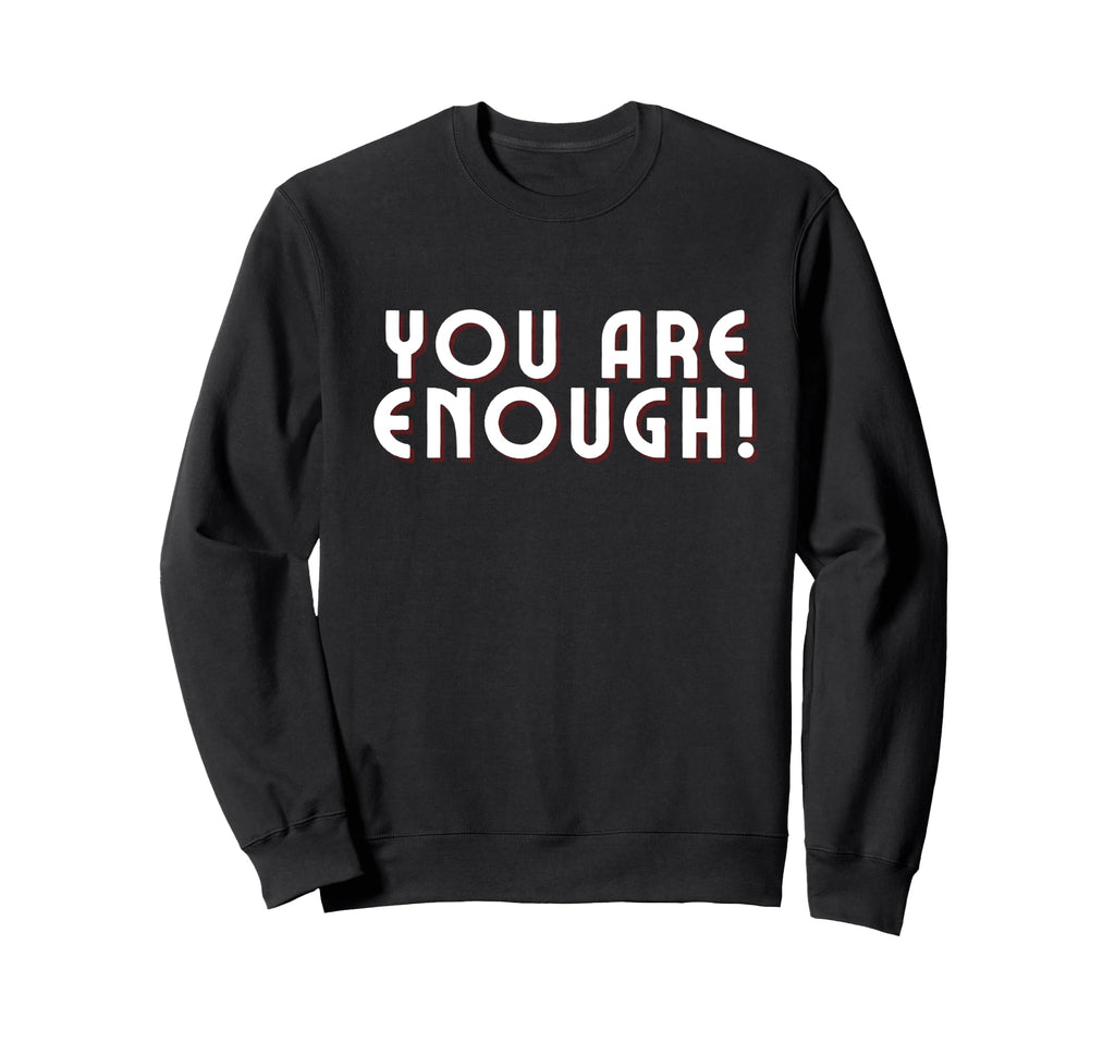 You Are Enough You Are More Sweatshirt - Casual Everyday Wear for Adults - T-Shirt, Sweatshirt, Hoodie