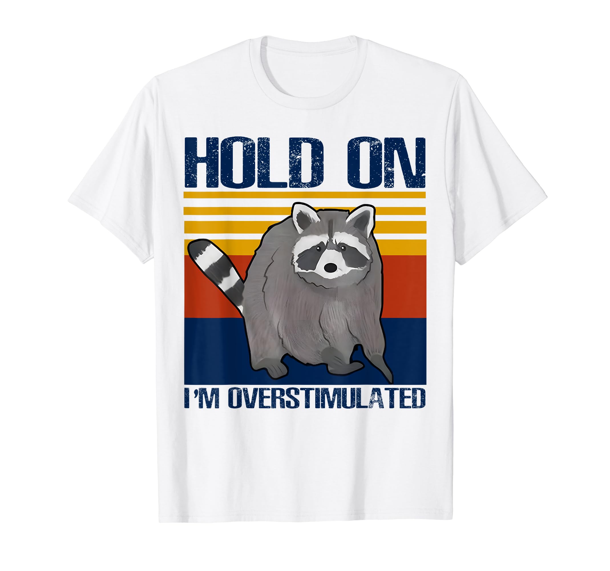Hold Im Overstimulated Funny T-Shirt - Novelty Apparel Unisex - T-Shirt, Sweatshirt, Hoodie