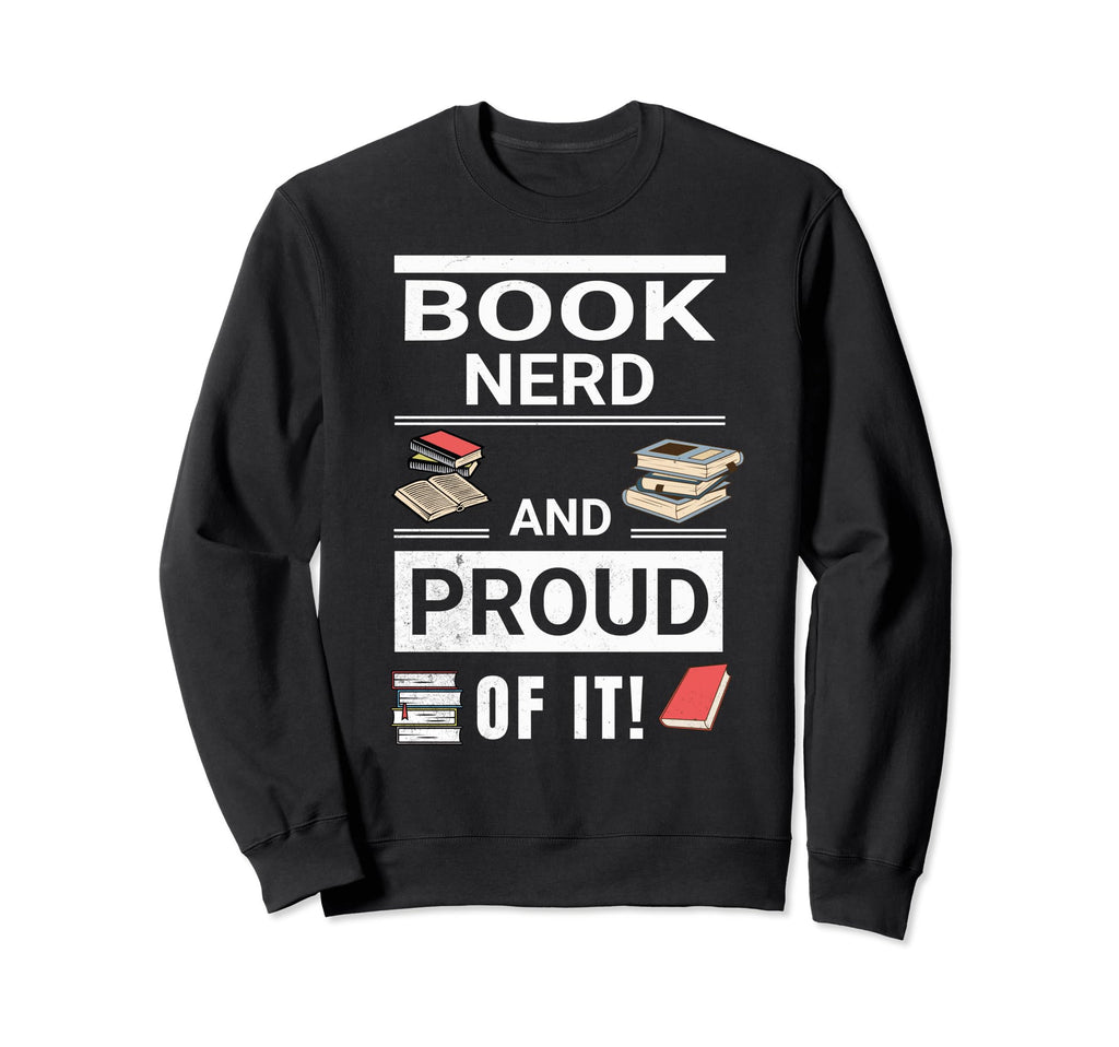 Book Nerd And Proud It Sweatshirt - Novelty Apparel Men Women - T-Shirt, Sweatshirt, Hoodie