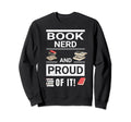 Book Nerd And Proud It Sweatshirt - Novelty Apparel Men Women - T-Shirt, Sweatshirt, Hoodie
