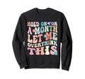 Hold Month Let Me Overthink This Sweatshirt - Minimalist Print for Adults - T-Shirt, Sweatshirt, Hoodie
