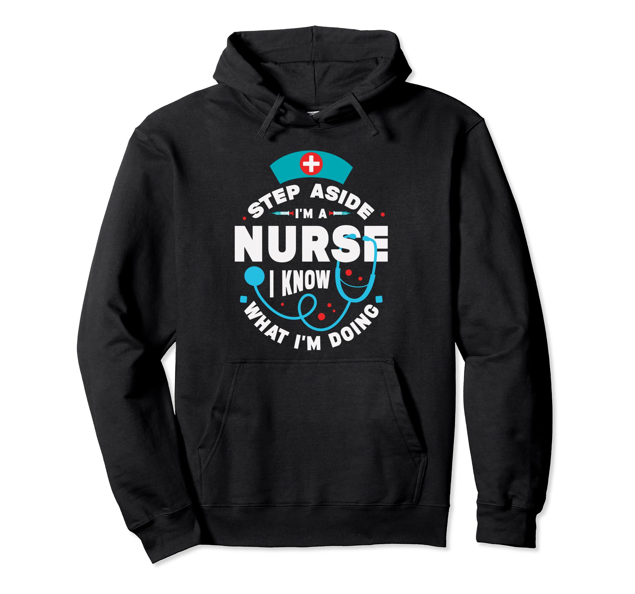 Step Aside Im Nurse I Know What Im Hoodie - Streetwear Style for Adults - T-Shirt, Sweatshirt, Hoodie