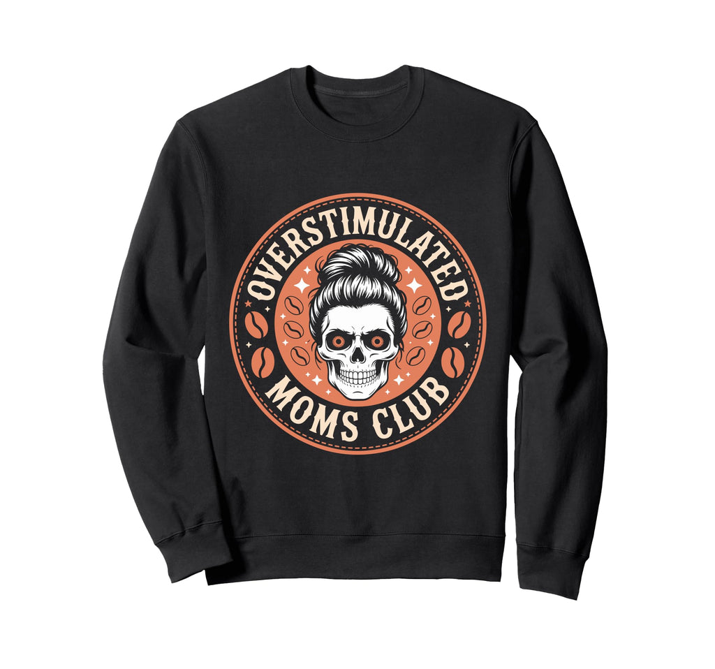 Overstimulated Moms Club Mothers Sweatshirt - Fun Novelty Design Unisex - T-Shirt, Sweatshirt, Hoodie