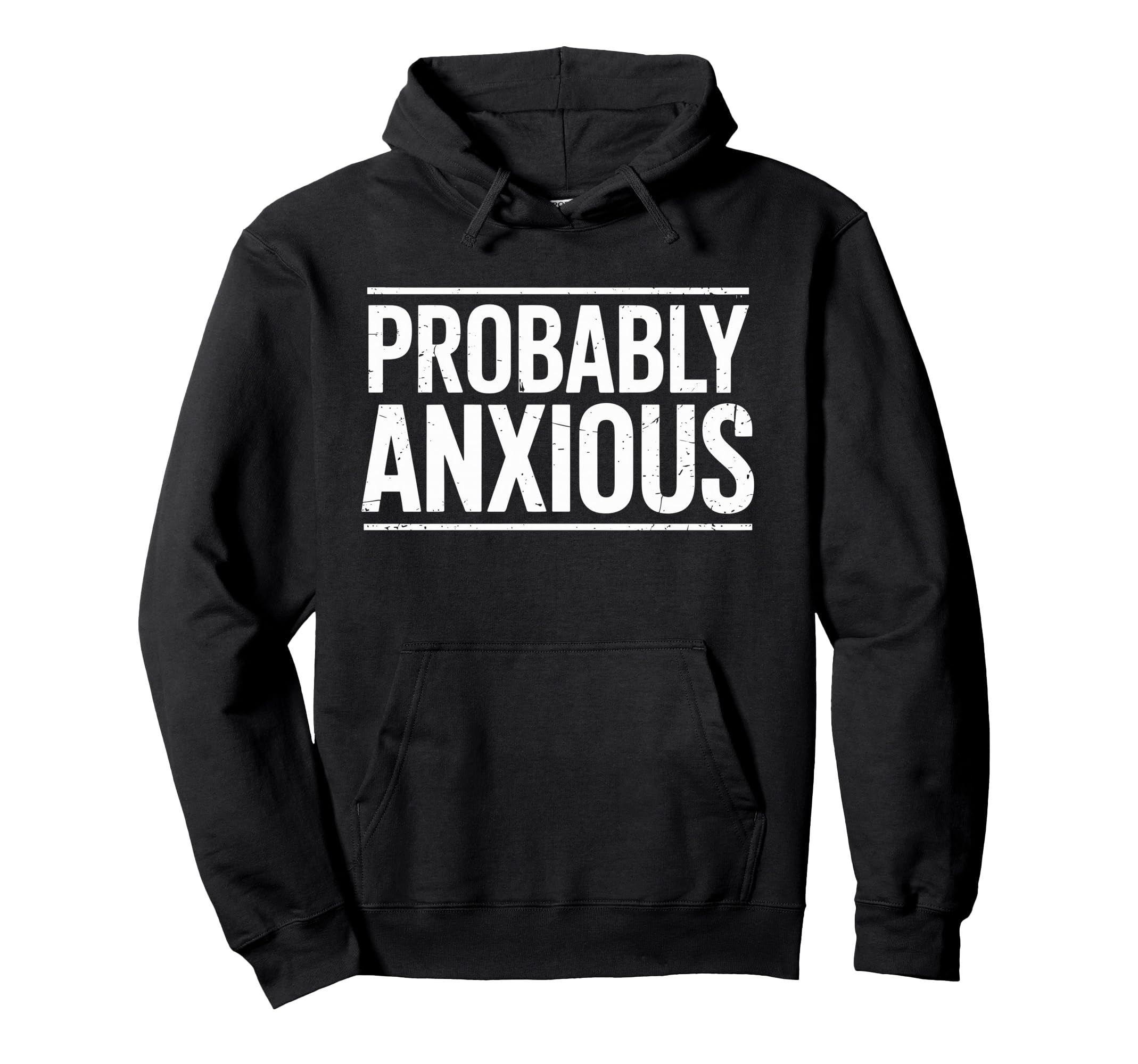 Probably Anxious Funny Sarcastic Mental Hoodie - Trendy Graphic Men Women - T-Shirt, Sweatshirt, Hoodie