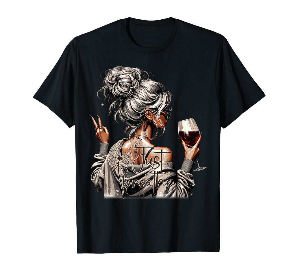 Messy Bun Wine Just Breathe Self Care Mama T-Shirt - Unique Graphic Unisex - T-Shirt, Sweatshirt, Hoodie