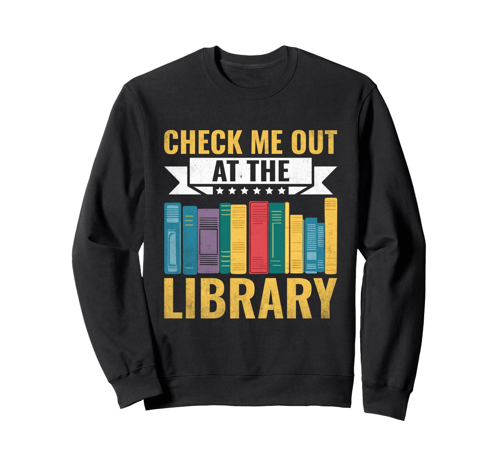 Check Me Out Library Book Reading Sweatshirt - Trendy Graphic Men Women - T-Shirt, Sweatshirt, Hoodie