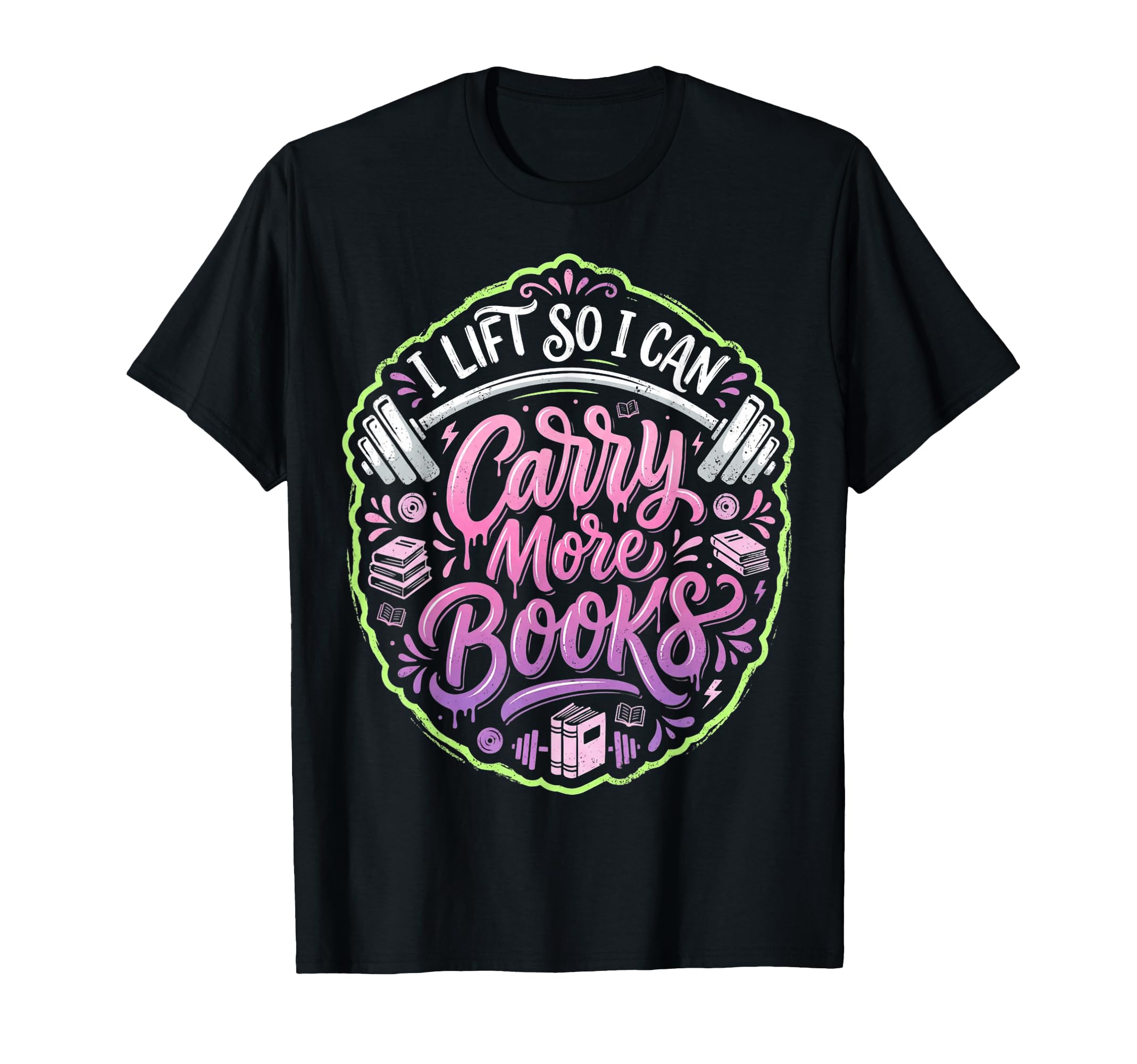 I Lift So I Can Carry More Books Reader T-Shirt - Graphic Print for Adults - T-Shirt, Sweatshirt, Hoodie