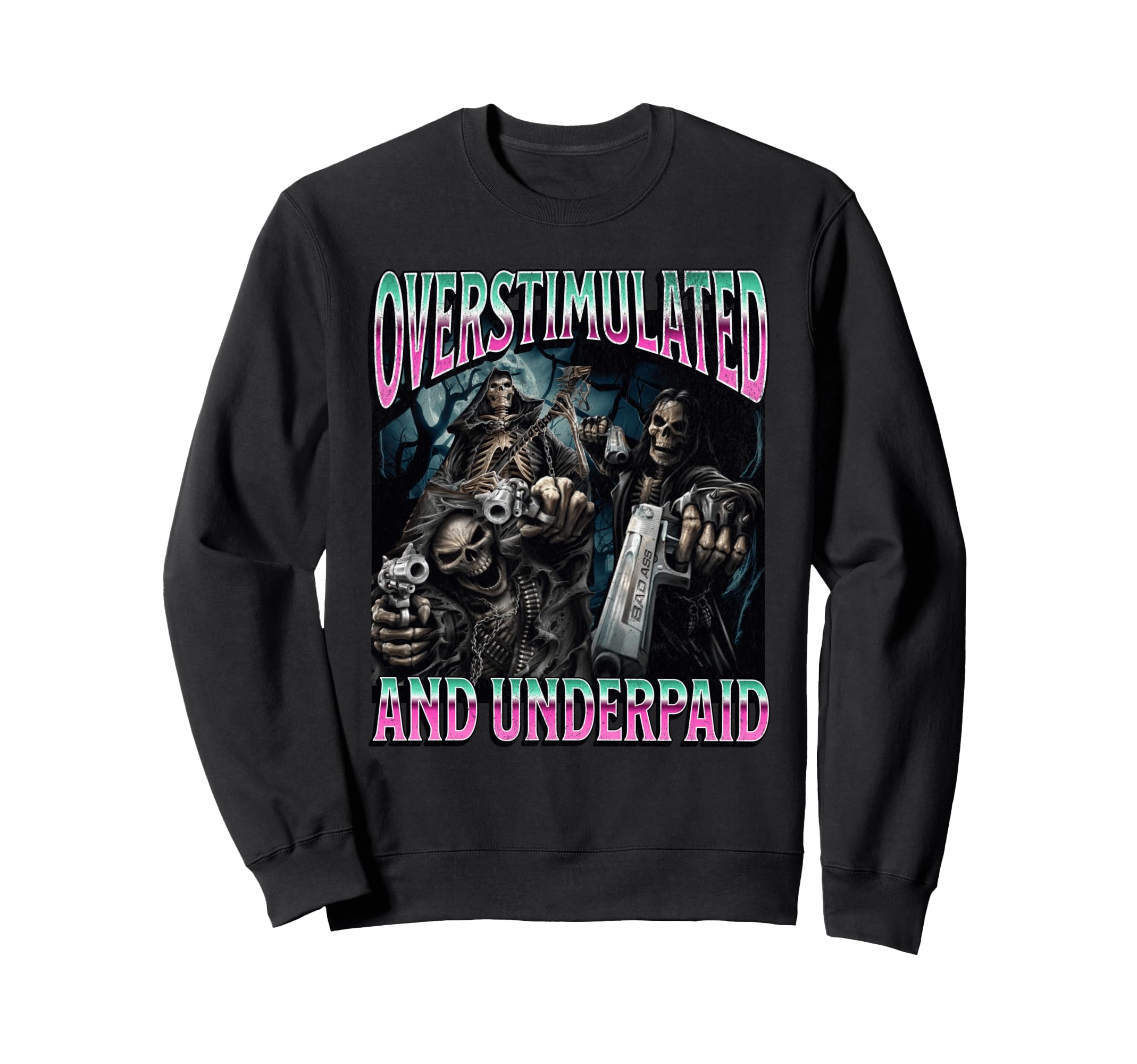 Overstimulated And Underpaid Funny Sweatshirt - Novelty Apparel for Adults - T-Shirt, Sweatshirt, Hoodie