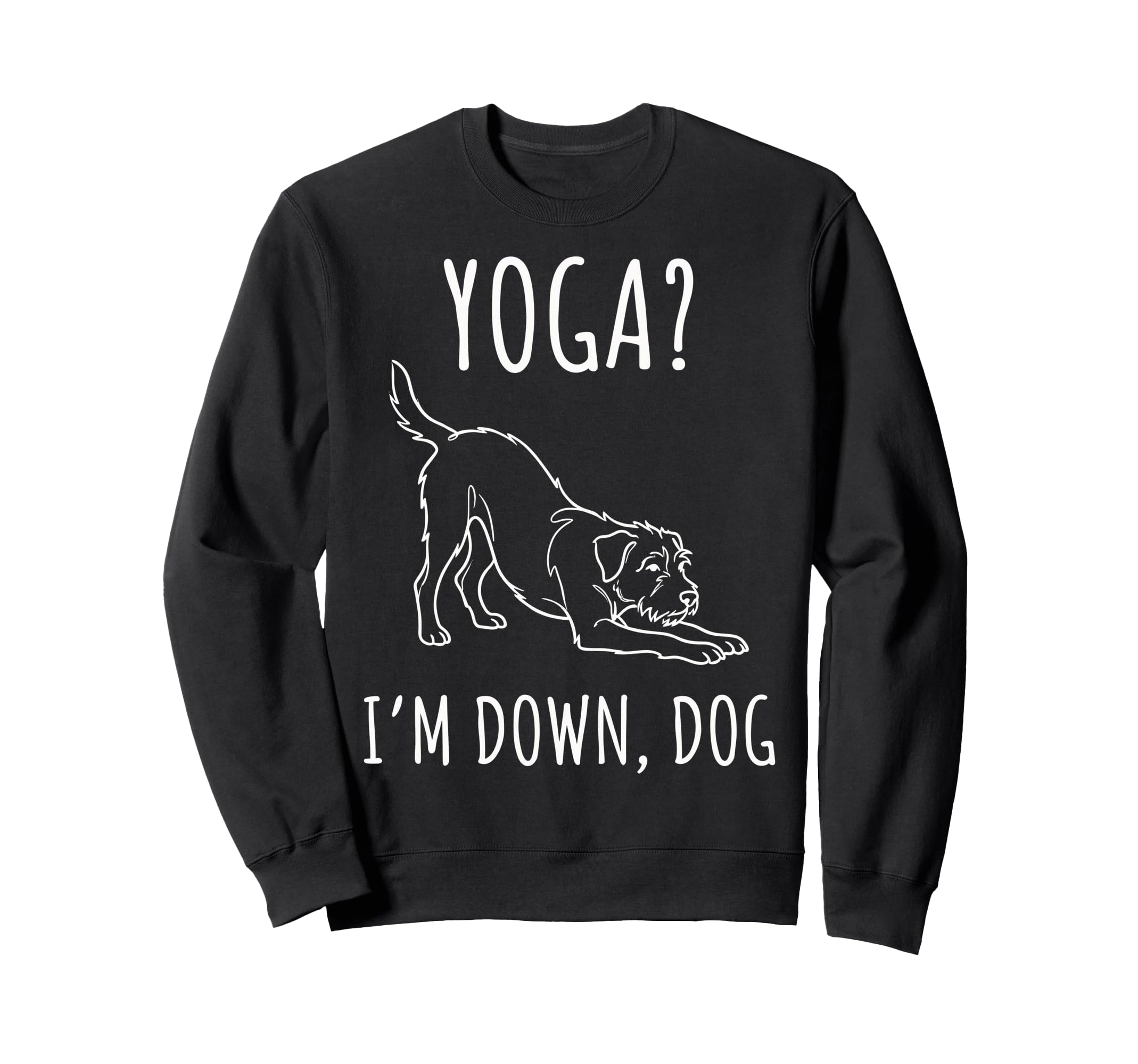 Funny Yoga Im Down Dog Sweatshirt - Fun Novelty Design for Adults - T-Shirt, Sweatshirt, Hoodie