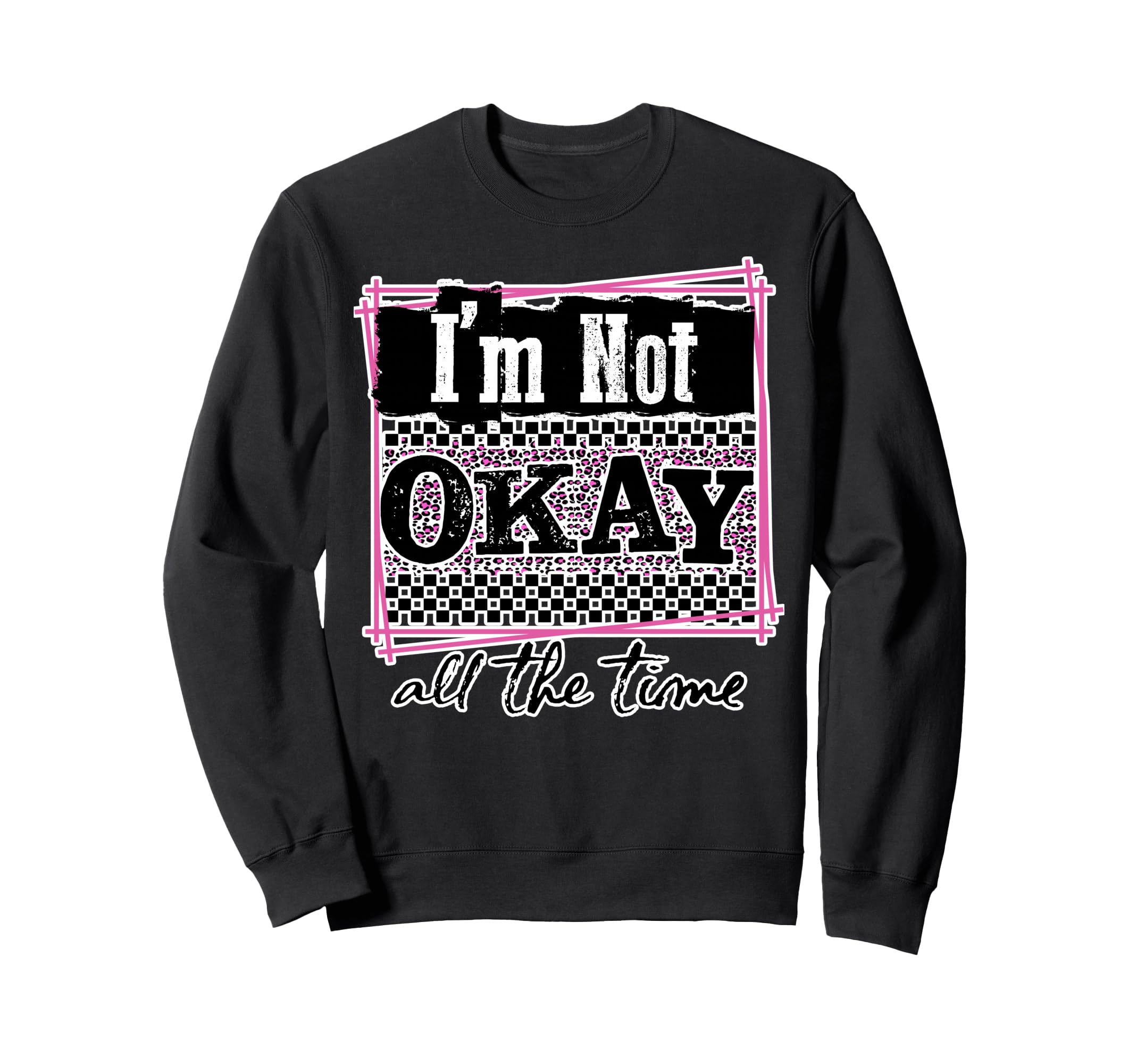 Im Not Okay All Time Mental Health Sweatshirt - Streetwear Style Men Women - T-Shirt, Sweatshirt, Hoodie