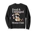 Feral Unhinged Moms Club Sweatshirt - Casual Everyday Wear Men Women - T-Shirt, Sweatshirt, Hoodie