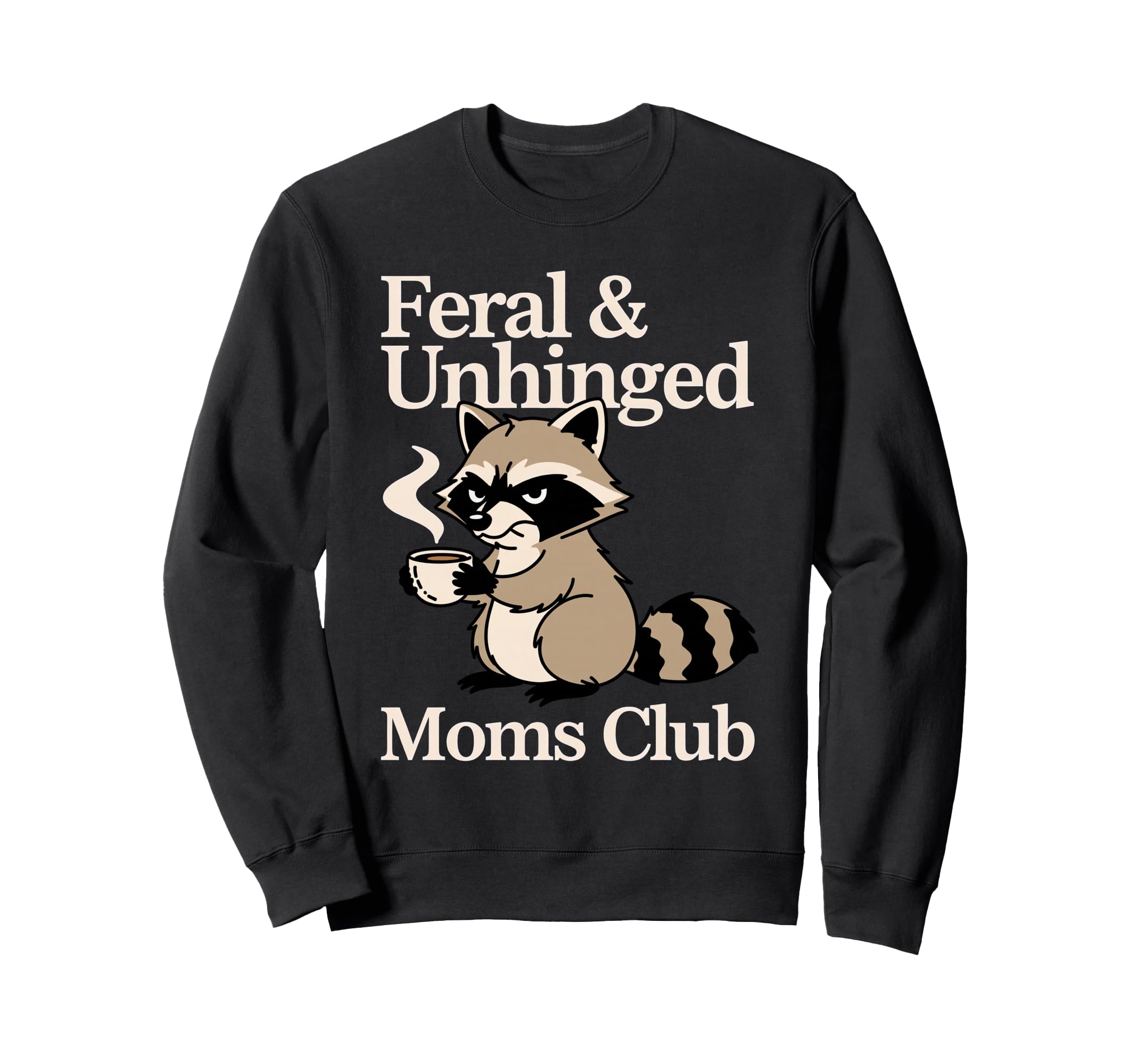 Feral Unhinged Moms Club Sweatshirt - Casual Everyday Wear Men Women - T-Shirt, Sweatshirt, Hoodie