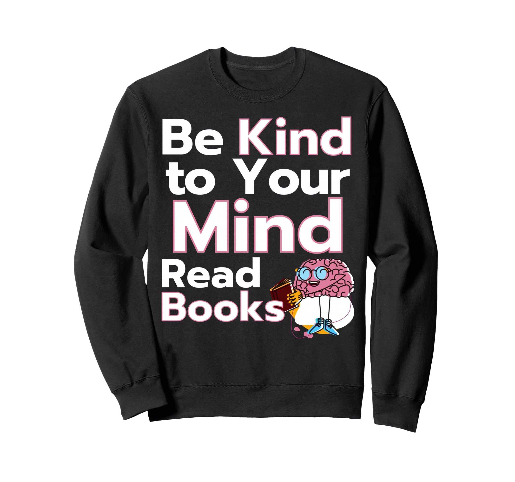 Be Kind To Your Mind Read Books Sweatshirt - Streetwear Style for Adults - T-Shirt, Sweatshirt, Hoodie