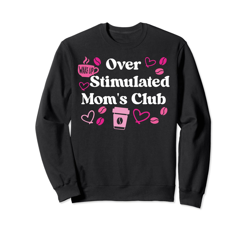 Overstimulated Moms Club Mom Sweatshirt - Minimalist Print Men Women - T-Shirt, Sweatshirt, Hoodie