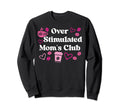 Overstimulated Moms Club Mom Sweatshirt - Minimalist Print Men Women - T-Shirt, Sweatshirt, Hoodie